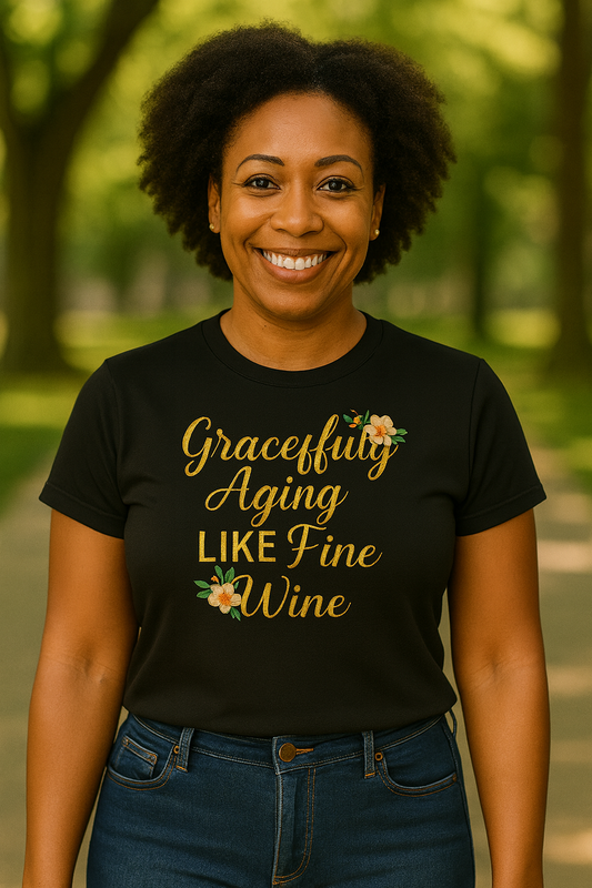 Gracefully Aging Like Fine Wine Tee