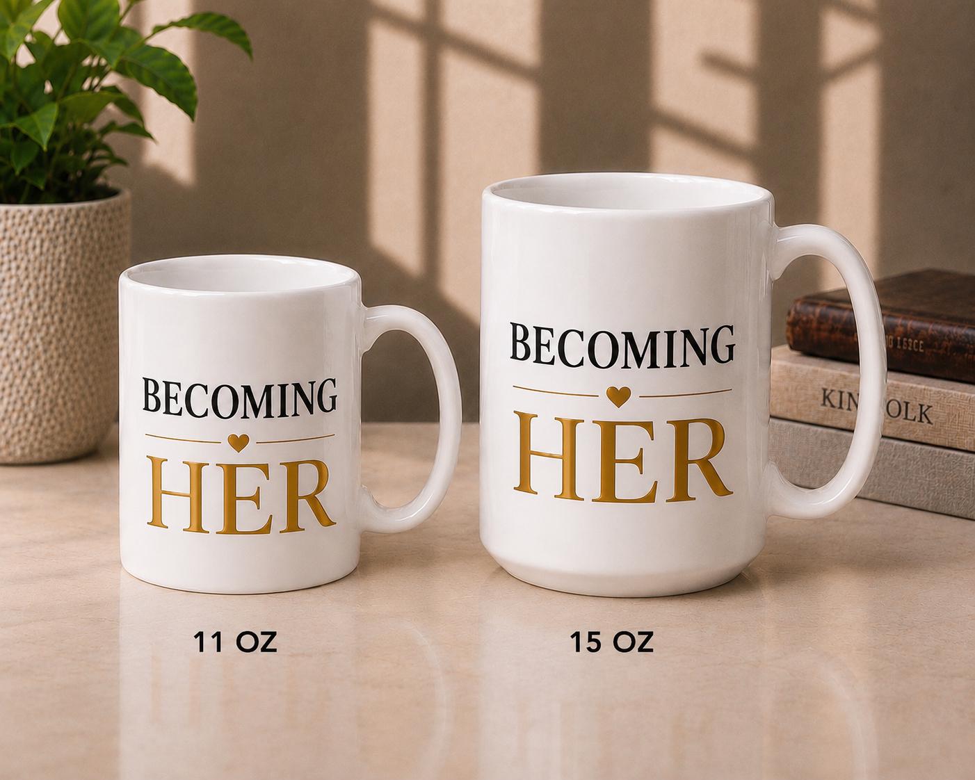 Becoming Her Mug – Inspirational Coffee Mug for Women – Self Growth Journey, Empowerment