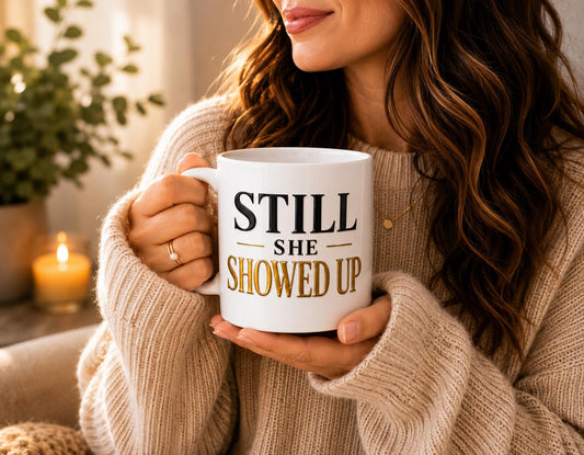 Still She Showed Up Mug – Inspirational Coffee Cup for Women, Motivational Empowerment Gift