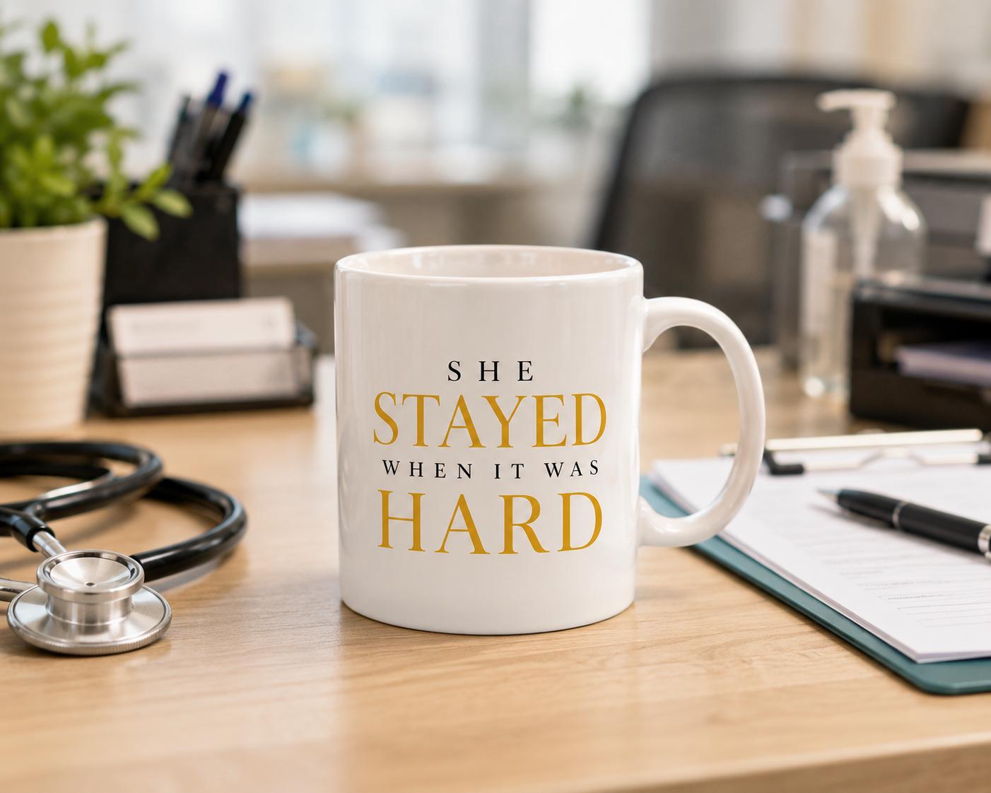 Nurse Gift, Gift,  She Stayed When It Was Hard Mug, Coworker Gift,  Retirement Gift,  Appreciation Gift ,  Medical Assistant Gift