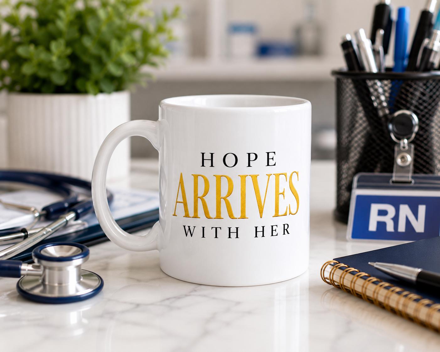 Nurse Coffee Mug, Medical Assistant Appreciation Gift, Coworker Thank You Gift, Hospital Team Gift | Hope Arrives With Her