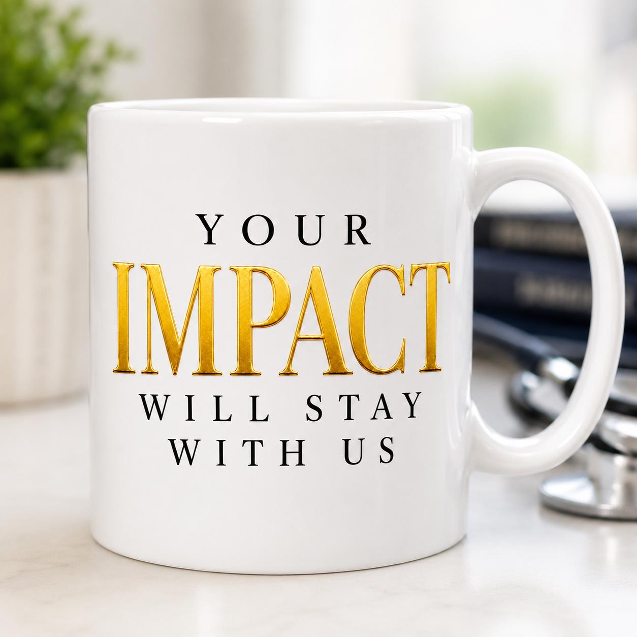 Coworker Gift | Nurse Gift | Difference you make| Never forget| Retirement Gift | Gift |Your Impact Will Stay With Us Mug