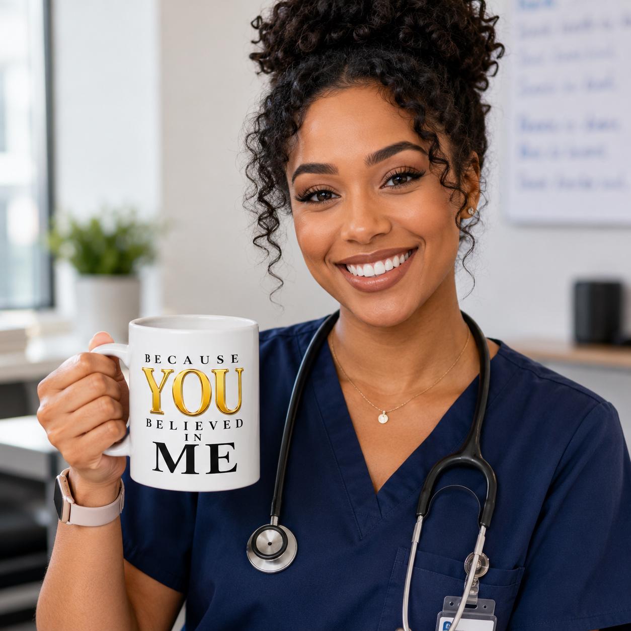 Nurse Gift, Mentor Gift, Graduation Gift, Appreciation Gift, Preceptor Gift Mug | Because You Believed In Me